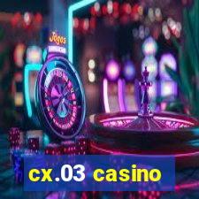 cx.03 casino